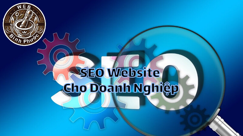 Dịch Vụ SEO Website Cho Doanh Nghiệp Tại Bình Phước