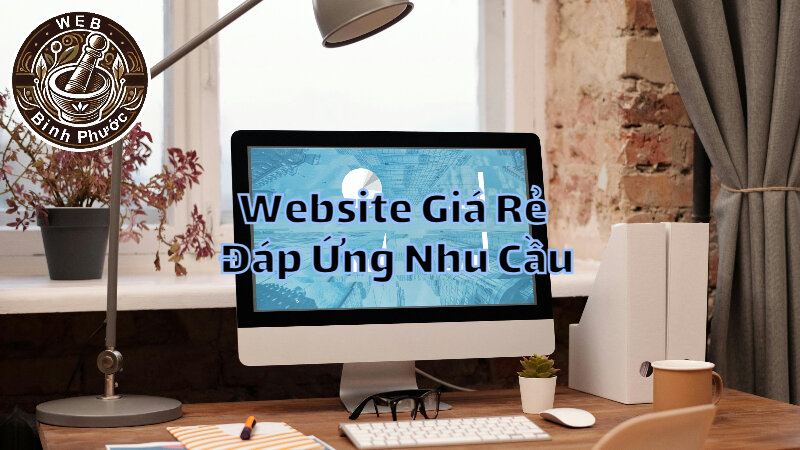 Thiết Kế Website Giá Rẻ Đáp Ứng Nhu Cầu Kinh Doanh